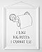I Like Big Butts I Cannot Lie - Funny Bathroom Decor, Restroom Humor Sign and Toilet Art Decor, Home Office Minimalist Wall Art and Fun Housewarming Gift, 11x14 Unframed Typography Art Print Poster