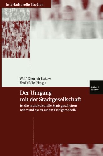 Der Umgang mit der Stadtgesellschaft: Ist die multikulturelle Stadt gescheitert oder wird sie zu einem Erfolgsmodell? (Interkulturelle Studien) (German Edition)