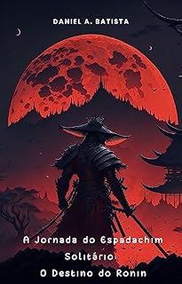 Livro A Jornada do Espadachim Solitário: O Destino do Ronin