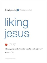 Liking Jesus: Intimacy and Contentment in a Selfie-Centered World
