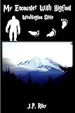 My Encounter With Bigfoot: Washington State (Finding Sasquatch Book 1)