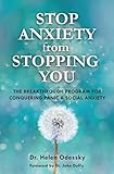 Stop Anxiety from Stopping You: The Breakthrough Program For Conquering Panic and Social Anxiety by Helen Odessky, John Duffy