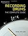 Recording Drums: The Complete Guide by Mike Major