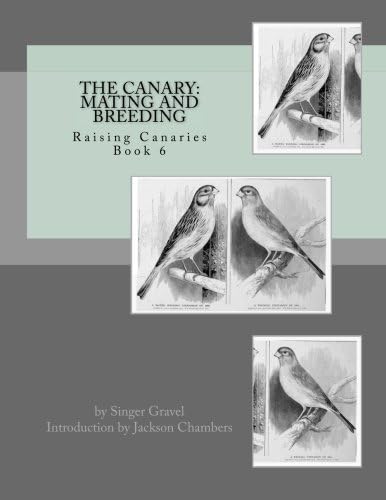 The Canary: Mating and Breeding: Raising Canaries Book 6