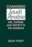 Sean Foley, "Changing Saudi Arabia: Art, Culture and Society in the Kingdom" (Lynne Rienner, 2019)