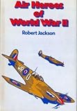 Air Heroes of World War II: Fourteen Stories of Heroism in the Air by 