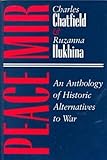 Peace-Mir : An Anthology of Historic Alternatives to War, , 0815626029