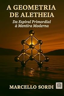 Livro A GEOMETRIA DE ALETHEIA: Da espiral primordial à mentira moderna
