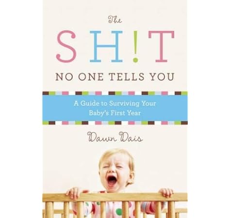 The Sh T No One Tells You A Guide To Surviving Your Baby S First