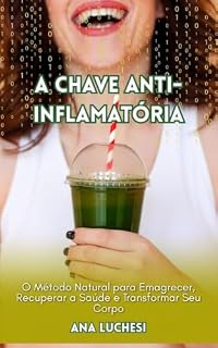 Livro A Chave Anti-inflamatória: O Método Natural para Emagrecer, Recuperar a Saúde e Transformar Seu Corpo