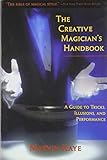The Creative Magician's Handbook: A Guide to Tricks, Illusions, and Performance by 