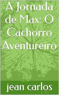 Livro A Jornada de Max: O Cachorro Aventureiro