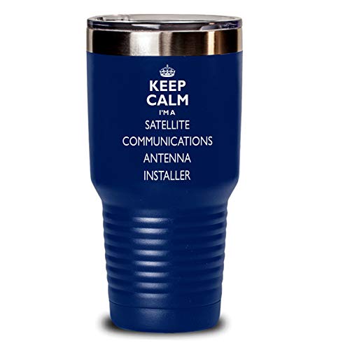 Satellite Communications Antenna Installer Gift Tumbler - Keep Calm Funny Novelty To Go Mug Stainless Steel Insulated Coffee Tea Travel Cup With Lid For Man Men Women Navy Blue Non Spill 30 Oz