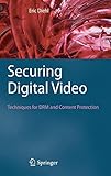 Securing Digital Video: Techniques for DRM and Content Protection Securing Digital Video: Techniques for DRM and Content Protection
