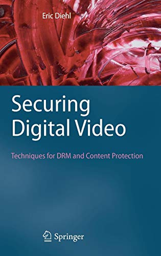 Securing Digital Video: Techniques for DRM and Content Protection Securing Digital Video: Techniques for DRM and Content Protection