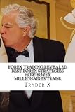 Forex Trading:Revealed Best Forex Strategies How Forex Millionaires Trade: Forex Weird Tricks Not To Be Missed, Dirty Tactics Of The Millionaires by 