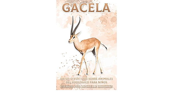 Gacela: Datos divertidos sobre animales del zoológico para niños #24  (Spanish Edition): Hawkins, Michelle: 9798732366839: Amazon.com: Books