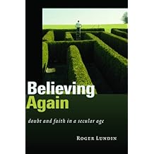 Believing Again: Doubt and Faith in a Secular Age