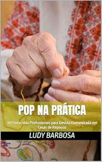 Livro POP na Prática: 30 Protocolos Profissionais para Gestão Humanizada em Casas de Repouso