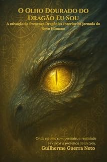 Livro O Olho Dourado do Dragão Eu Sou: A ativação da Presença Dragônica Interior na jornada do Novo Humano