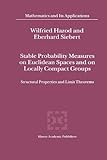 Stable Probability Measures on Euclidean Spaces and on Locally Compact Groups : Structural Properties and Limit Theorems, Hazod, Wilfried and Siebert, Eberhard, 904815832X