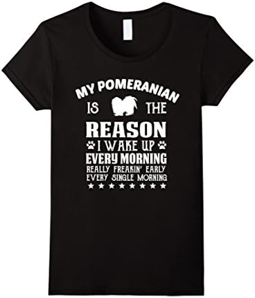 Women's Pomeranian Shirt My Dog Is The Reason I Wake Up Gift T-Shirt Small Black