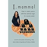 I, Mammal: How to Make Peace With the Animal Urge for Social Power