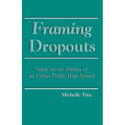 Framing Dropouts: Notes on the Politics of an Urban High School (SUNY Series, Teacher Empowerment and School Reform) Framing Dropouts: Notes on the Politics of an Urban High School (SUNY Series, Teacher Empowerment and School Reform)