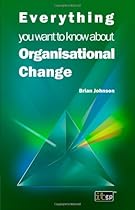 Everything You Want To Know About Organisational Change (Everything You Need to Know about (Rosen))