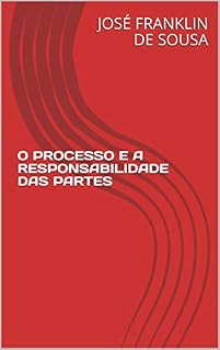 Livro O PROCESSO E A RESPONSABILIDADE DAS PARTES