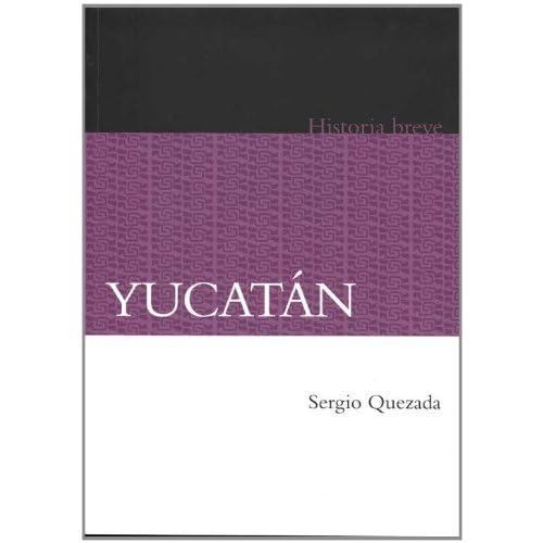 Yucatan (Historia Breve / a Brief History) Yucatan (Historia Breve / a Brief History)