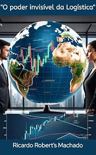 Livro O Poder Invisível da Logística: “A inteligência estratégica que move o mundo"