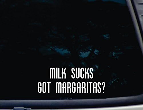 Milk Sucks GOT MARGARITAS? - 8" x 3" die cut vinyl decal for window, car, truck, tool box, virtually any hard, smooth surface