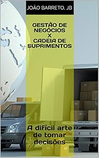 Livro Gestão de negócios x Cadeia de suprimentos: A difícil arte de tomar decisões