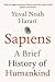 [Sapiens: A Brief History of Humankind] (By: Yuval Noah Harari) [published: September, 2014]