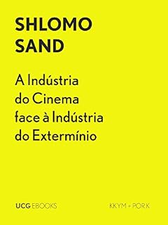 Livro A Indústria do Cinema face à Indústria do Extermínio: Do malvado judeu Süss, a Schindler o bom alemão (UCG EBOOKS)