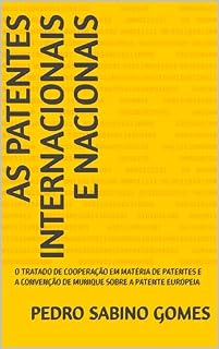Livro AS PATENTES INTERNACIONAIS E NACIONAIS: O TRATADO DE COOPERAÇÃO EM MATÉRIA DE PATENTES E A CONVENÇÃO DE MUNIQUE SOBRE A PATENTE EUROPEIA