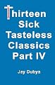 Thirteen Tasteless Classics IV