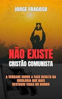 Livro Não Existe Cristão Comunista: A verdade sobre a face oculta da ideologia que mais destruiu vidas no mundo