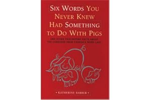 Six Words You Never Knew Had Something to Do with Pigs: and Other Fascinating Facts about the Language from Canada's Word Lad
