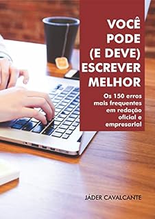 Livro VOCÊ PODE (E DEVE) ESCREVER MELHOR: Os 150 erros mais frequentes em redação oficial e empresarial