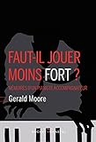 Faut-il jouer moins fort ? : Mémoires d'un pianiste accompagnateur by 
