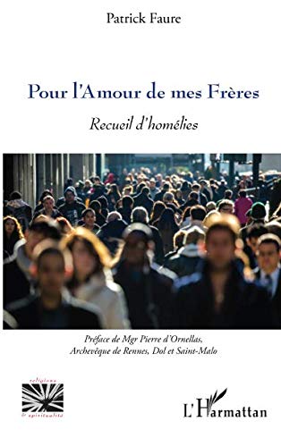 Pour l'Amour de mes Frères: Recueil d'homélies (Religions et Spiritualité) (French Edition) by Patrick Faure