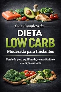 Livro Dieta Low Carb Moderada para Iniciantes: Guia prático para emagrecer com equilíbrio, melhorar a saúde e perder peso sem passar fome (Protocolo Low Carb Progressivo Livro 1)