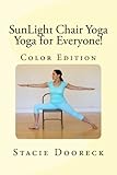SunLight Chair Yoga (Color Edition): Yoga for Everyone! by