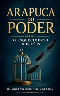 Livro Arapuca do Poder - Parte I: O Esquecimento dos Céus (Ciclos de Consciência das Nações)