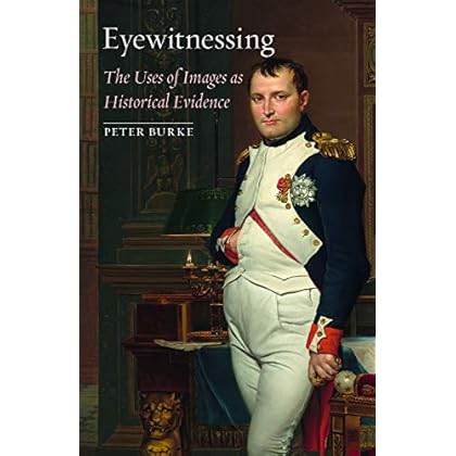 Eyewitnessing: The Uses of Images as Historical Evidence Eyewitnessing: The Uses of Images as Historical Evidence