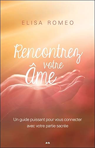 Rencontrez votre âme : Un guide puissant pour vous connecter avec votre partie sacrée by