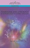 Symbolism and Astrology: An Introduction to Esoteric Astrology by