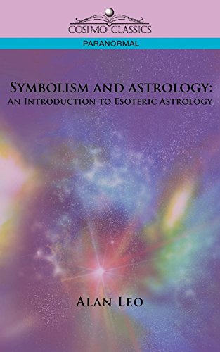 Symbolism and Astrology: An Introduction to Esoteric Astrology by Alan Leo